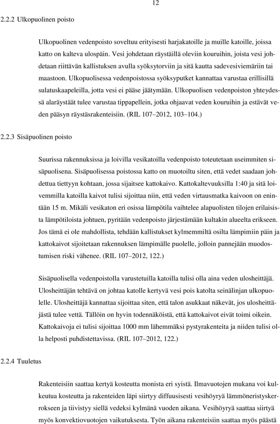 Ulkopuolisessa vedenpoistossa syöksyputket kannattaa varustaa erillisillä sulatuskaapeleilla, jotta vesi ei pääse jäätymään.