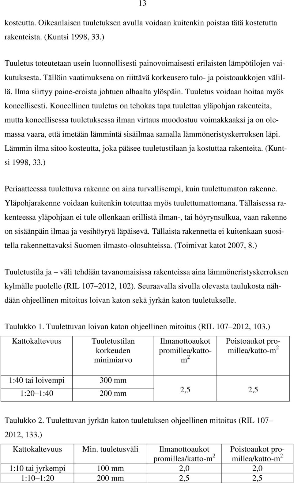 Ilma siirtyy paine-eroista johtuen alhaalta ylöspäin. Tuuletus voidaan hoitaa myös koneellisesti.