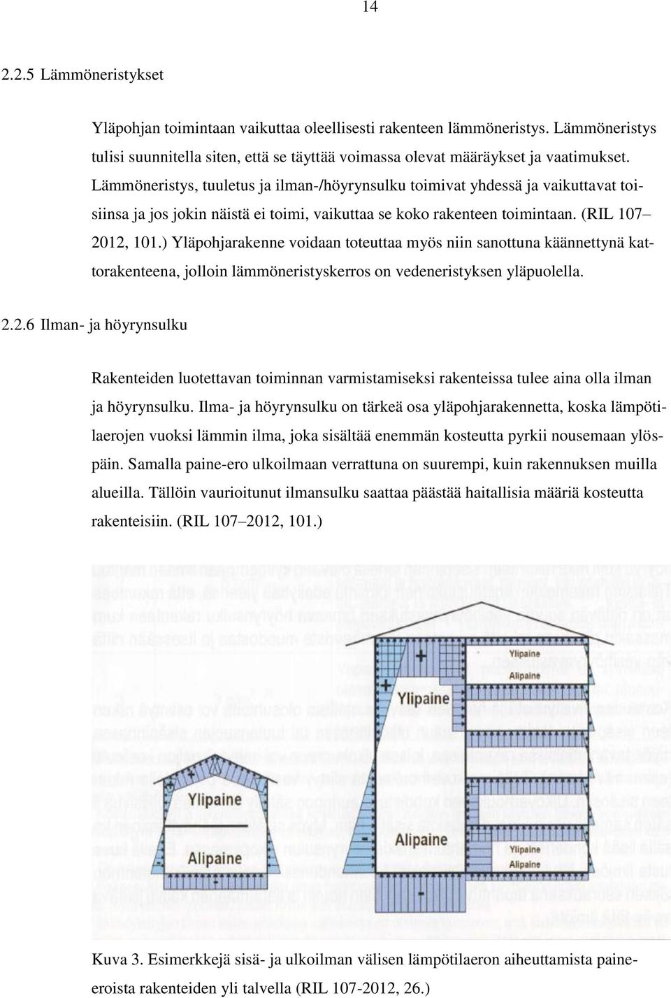 ) Yläpohjarakenne voidaan toteuttaa myös niin sanottuna käännettynä kattorakenteena, jolloin lämmöneristyskerros on vedeneristyksen yläpuolella. 2.