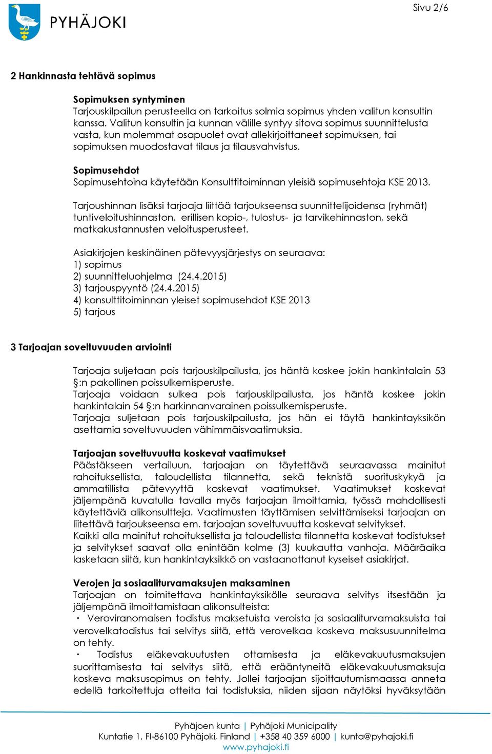 Sopimusehdot Sopimusehtoina käytetään Konsulttitoiminnan yleisiä sopimusehtoja KSE 2013.