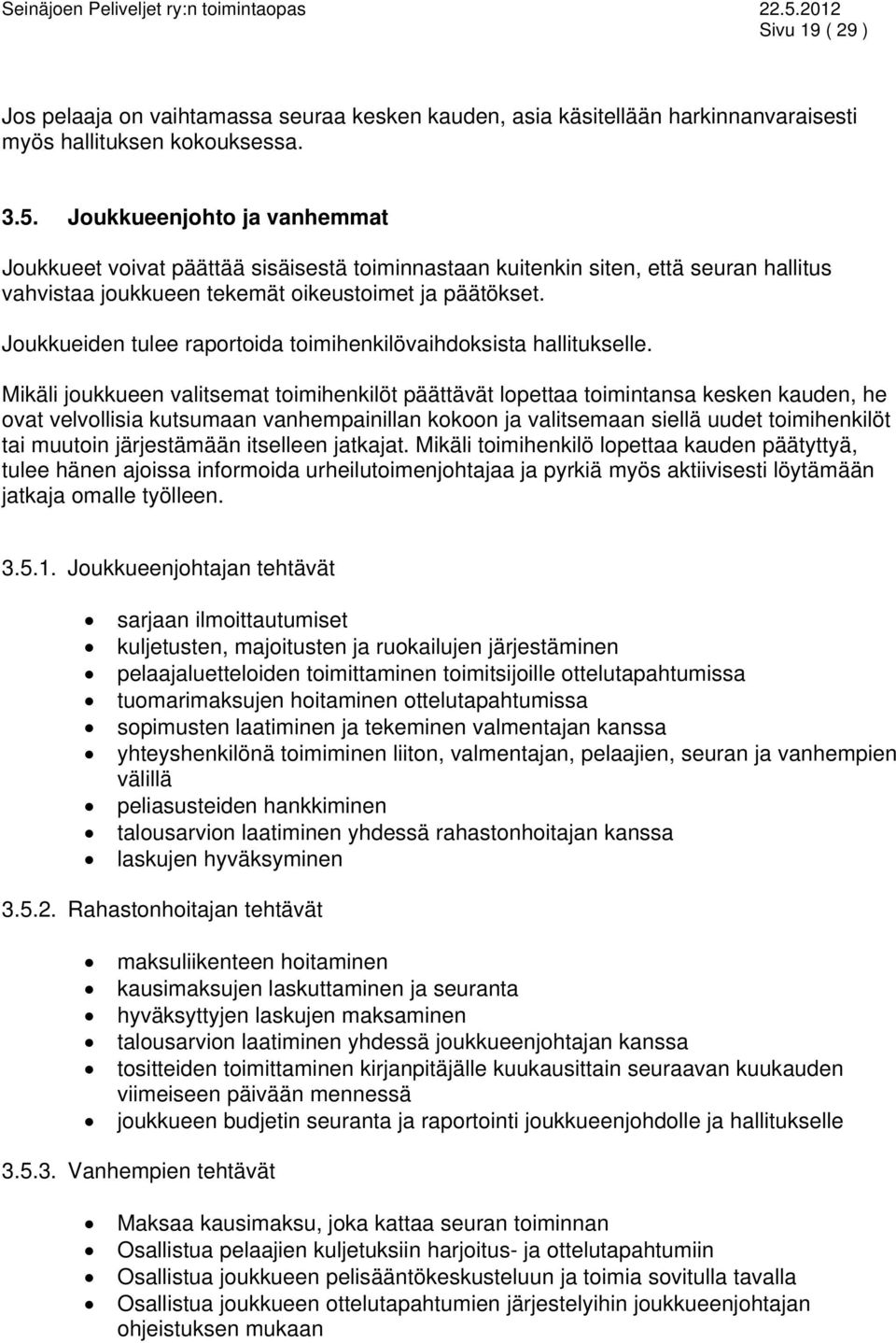 Joukkueiden tulee raportoida toimihenkilövaihdoksista hallitukselle.