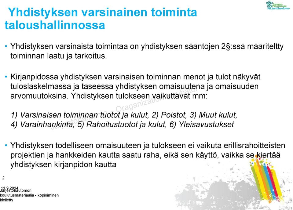 Yhdistyksen tulokseen vaikuttavat mm: 1) Varsinaisen toiminnan tuotot ja kulut, 2) Poistot, 3) Muut kulut, 4) Varainhankinta, 5) Rahoitustuotot ja kulut, 6) Yleisavustukset Yhdistyksen