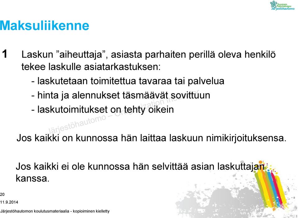 täsmäävät sovittuun - laskutoimitukset on tehty oikein Jos kaikki on kunnossa hän laittaa