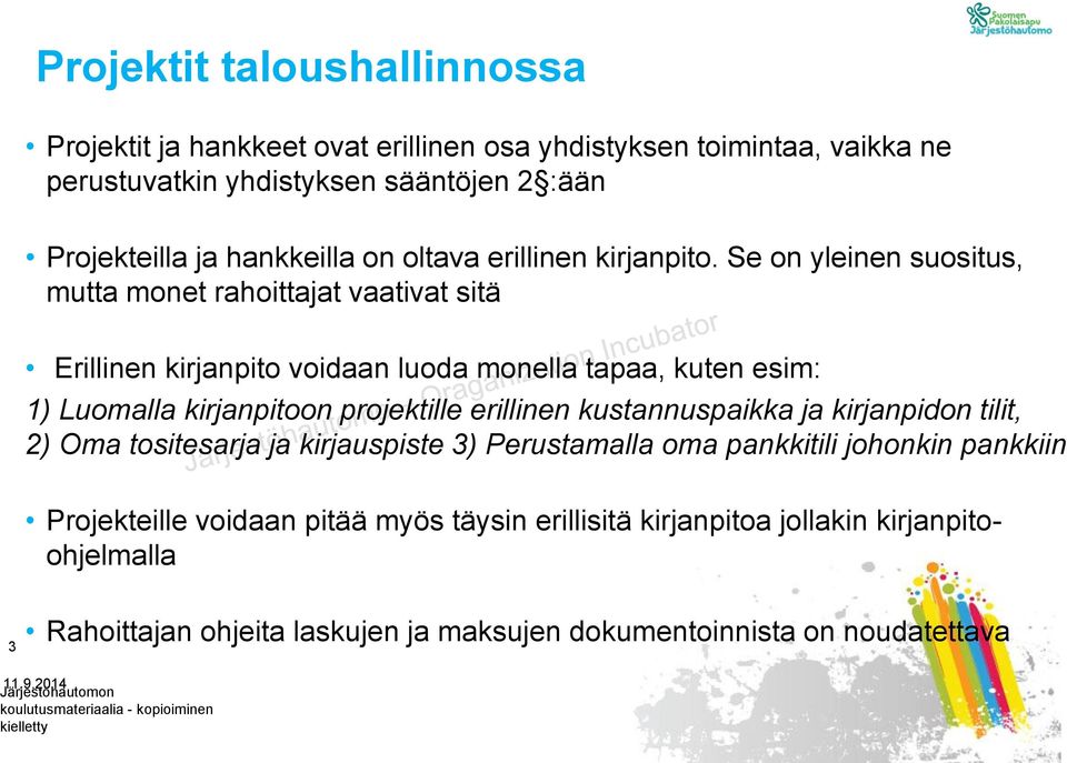 Se on yleinen suositus, mutta monet rahoittajat vaativat sitä Erillinen kirjanpito voidaan luoda monella tapaa, kuten esim: 1) Luomalla kirjanpitoon projektille erillinen