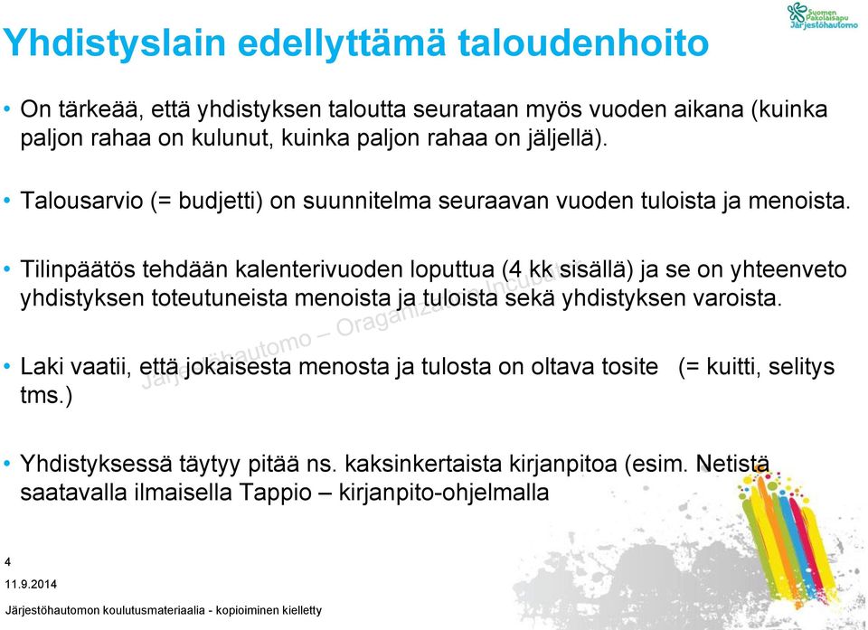 Tilinpäätös tehdään kalenterivuoden loputtua (4 kk sisällä) ja se on yhteenveto yhdistyksen toteutuneista menoista ja tuloista sekä yhdistyksen varoista.