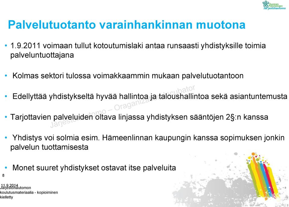 palvelutuotantoon Edellyttää yhdistykseltä hyvää hallintoa ja taloushallintoa sekä asiantuntemusta Tarjottavien palveluiden oltava linjassa