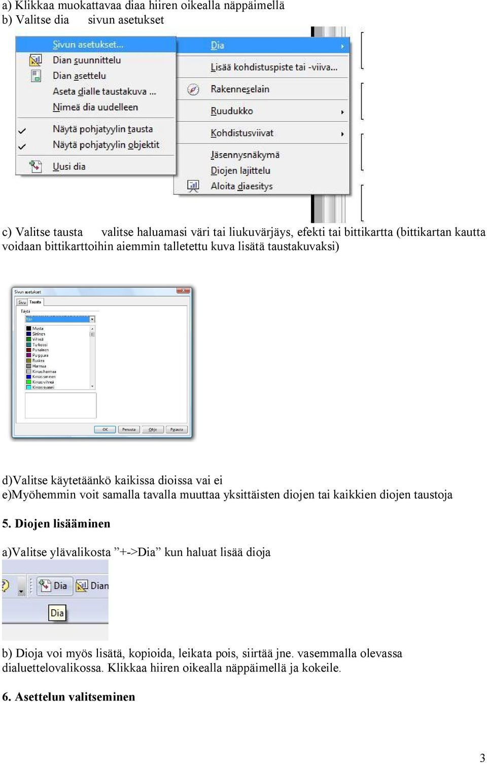 voit samalla tavalla muuttaa yksittäisten diojen tai kaikkien diojen taustoja 5.