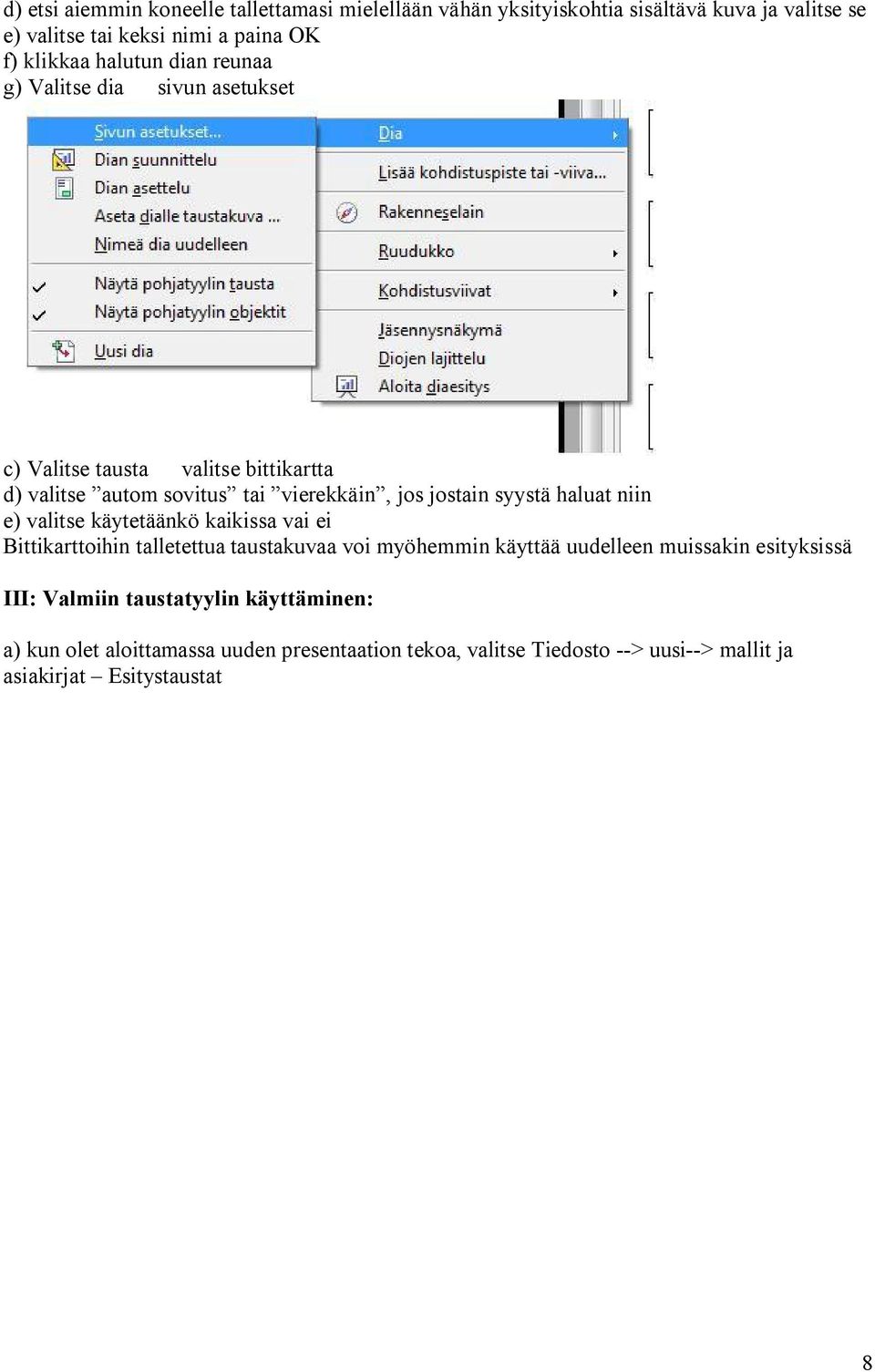 haluat niin e) valitse käytetäänkö kaikissa vai ei Bittikarttoihin talletettua taustakuvaa voi myöhemmin käyttää uudelleen muissakin esityksissä III: