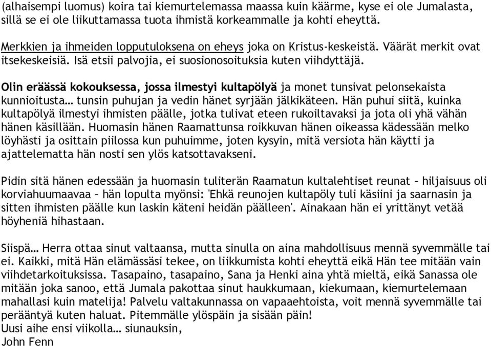 Olin eräässä kokouksessa, jossa ilmestyi kultapölyä ja monet tunsivat pelonsekaista kunnioitusta tunsin puhujan ja vedin hänet syrjään jälkikäteen.