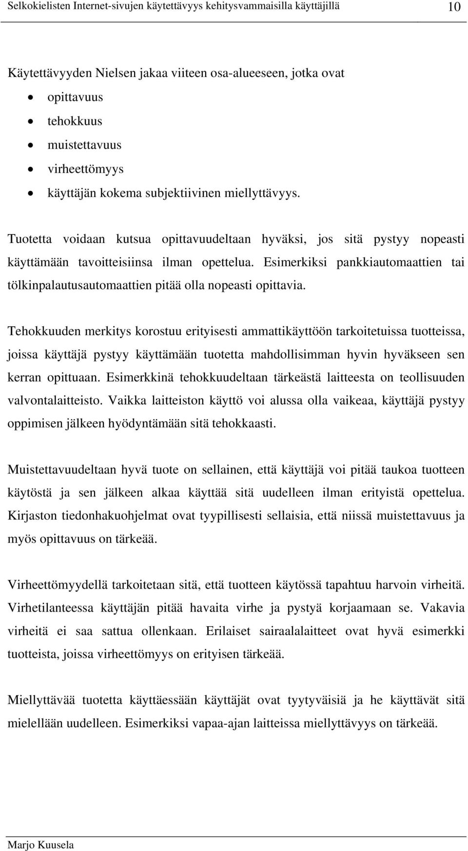 Esimerkiksi pankkiautomaattien tai tölkinpalautusautomaattien pitää olla nopeasti opittavia.