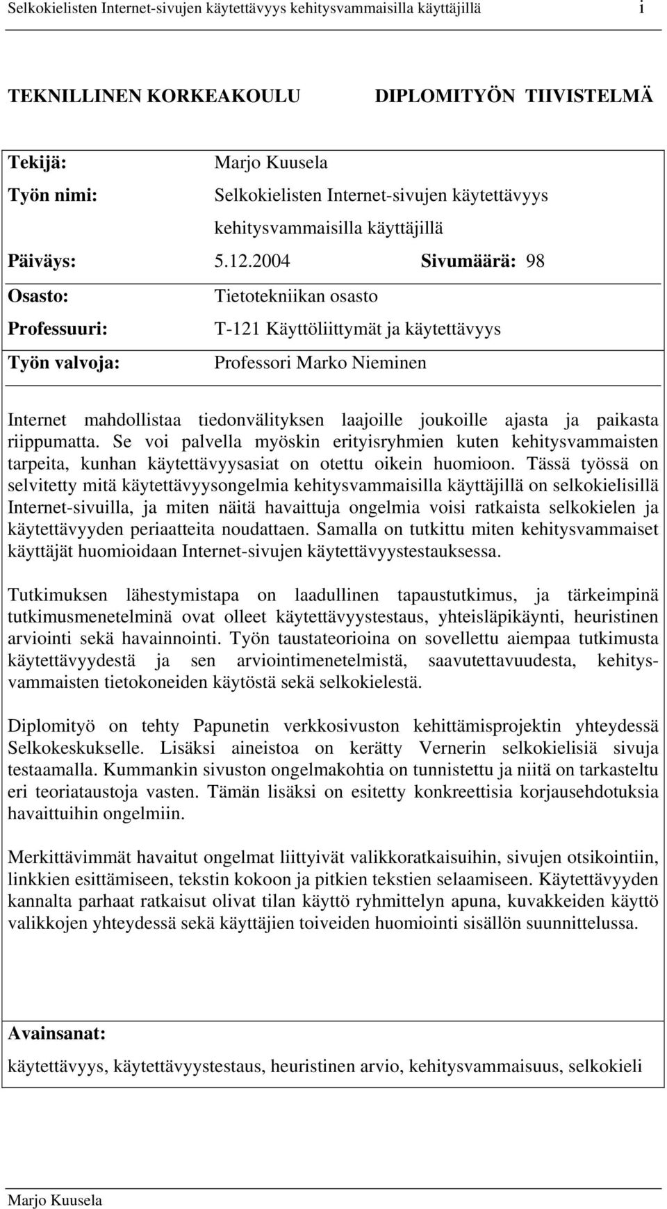 2004 Sivumäärä: 98 Osasto: Tietotekniikan osasto Professuuri: T-121 Käyttöliittymät ja käytettävyys Työn valvoja: Professori Marko Nieminen Internet mahdollistaa tiedonvälityksen laajoille joukoille