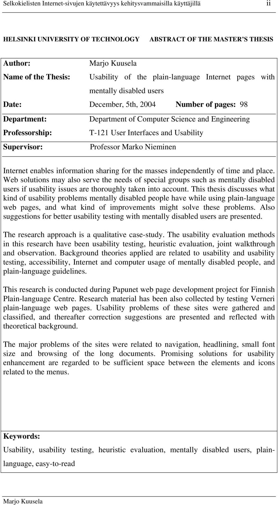 Interfaces and Usability Supervisor: Professor Marko Nieminen Internet enables information sharing for the masses independently of time and place.