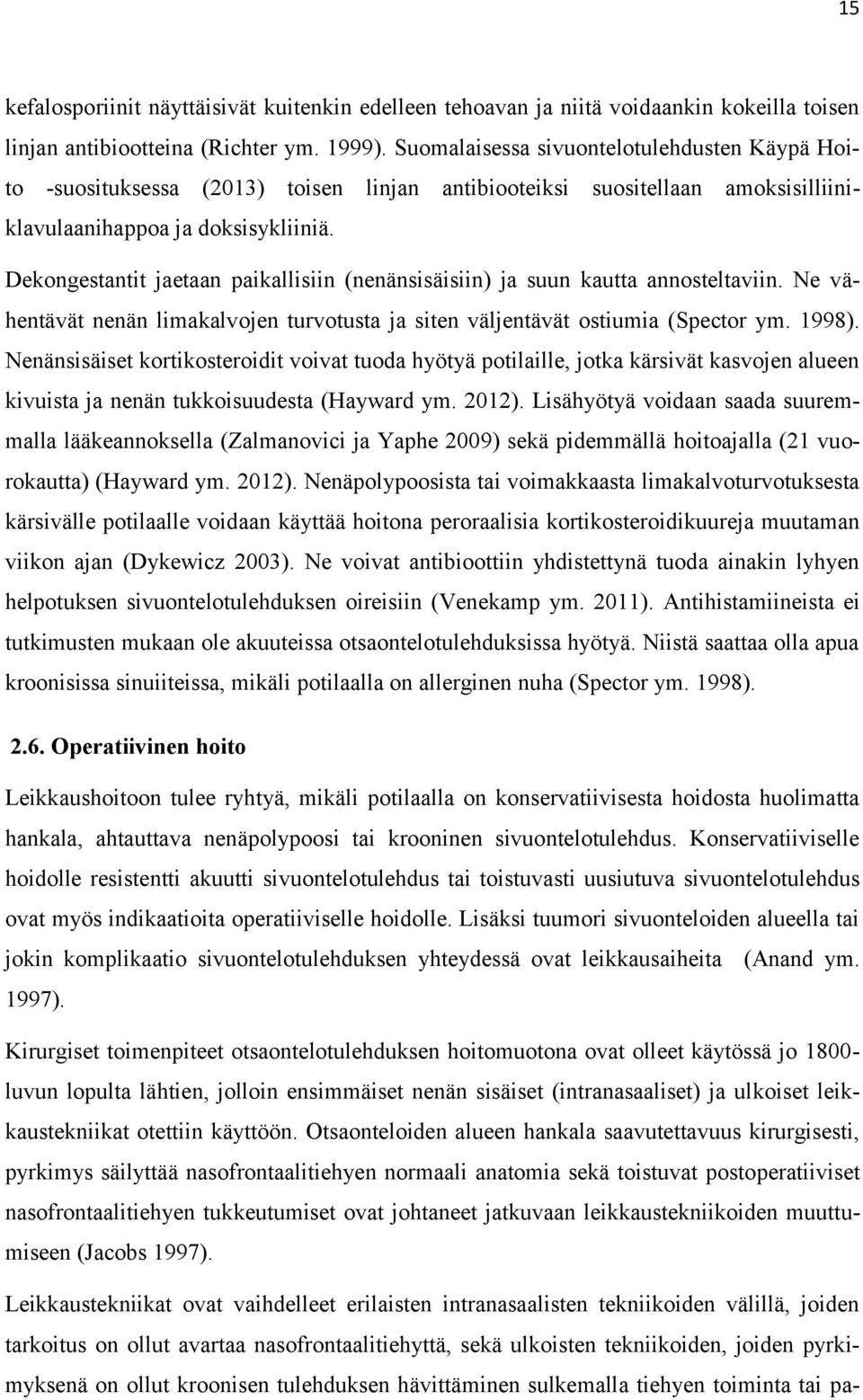 Dekongestantit jaetaan paikallisiin (nenänsisäisiin) ja suun kautta annosteltaviin. Ne vähentävät nenän limakalvojen turvotusta ja siten väljentävät ostiumia (Spector ym. 1998).