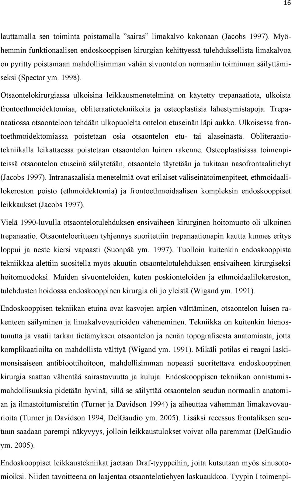 1998). Otsaontelokirurgiassa ulkoisina leikkausmenetelminä on käytetty trepanaatiota, ulkoista frontoethmoidektomiaa, obliteraatiotekniikoita ja osteoplastisia lähestymistapoja.