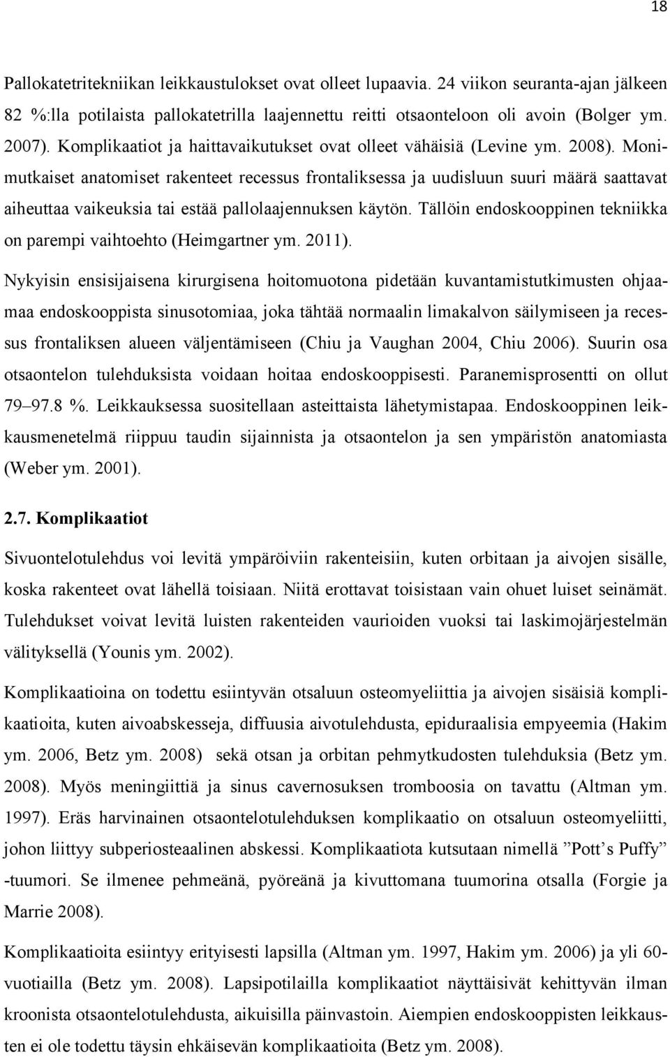 Monimutkaiset anatomiset rakenteet recessus frontaliksessa ja uudisluun suuri määrä saattavat aiheuttaa vaikeuksia tai estää pallolaajennuksen käytön.