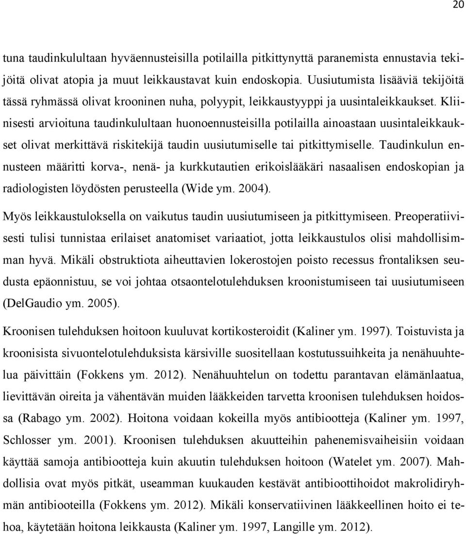 Kliinisesti arvioituna taudinkulultaan huonoennusteisilla potilailla ainoastaan uusintaleikkaukset olivat merkittävä riskitekijä taudin uusiutumiselle tai pitkittymiselle.