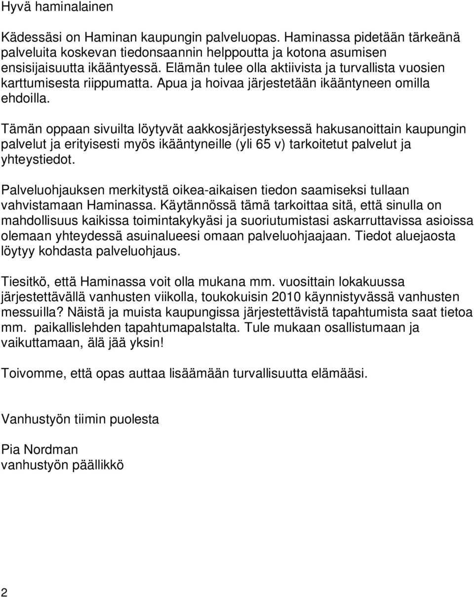 Tämän oppaan sivuilta löytyvät aakkosjärjestyksessä hakusanoittain kaupungin palvelut ja erityisesti myös ikääntyneille (yli 65 v) tarkoitetut palvelut ja yhteystiedot.