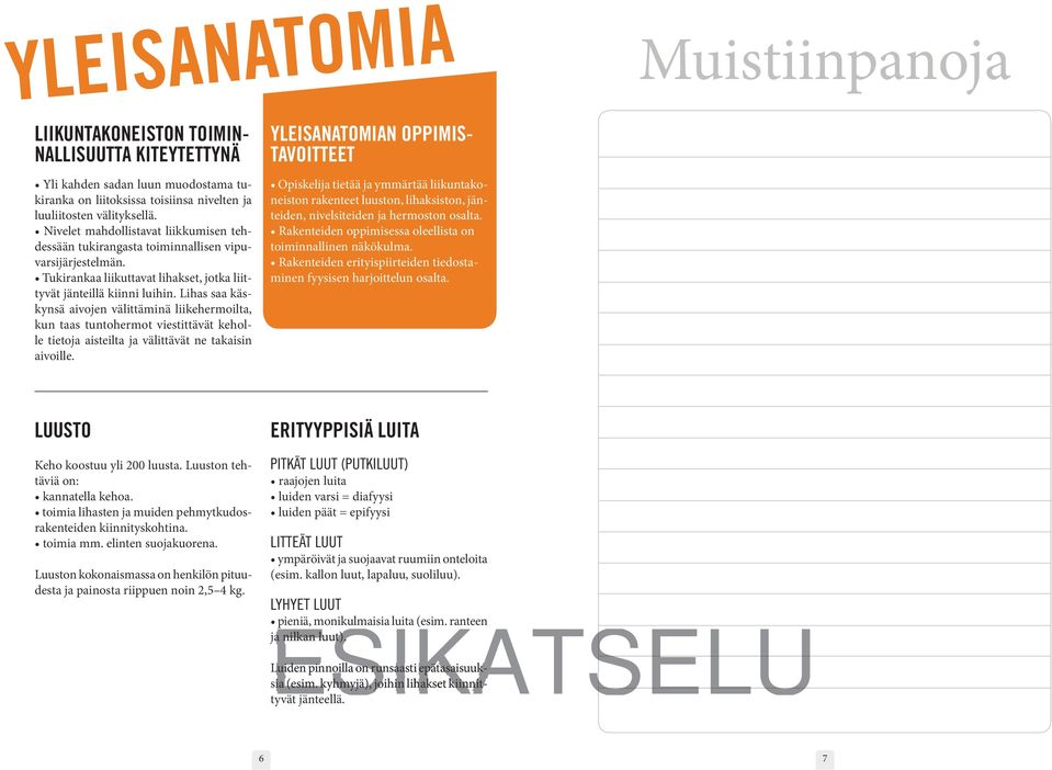 YLEISANATOMIAN OPPIMIS- TAVOITTEET neiston rakenteet luuston, lihaksiston, jänteiden, nivelsiteiden ja hermoston osalta. toiminnallinen näkökulma. minen fyysisen harjoittelun osalta.