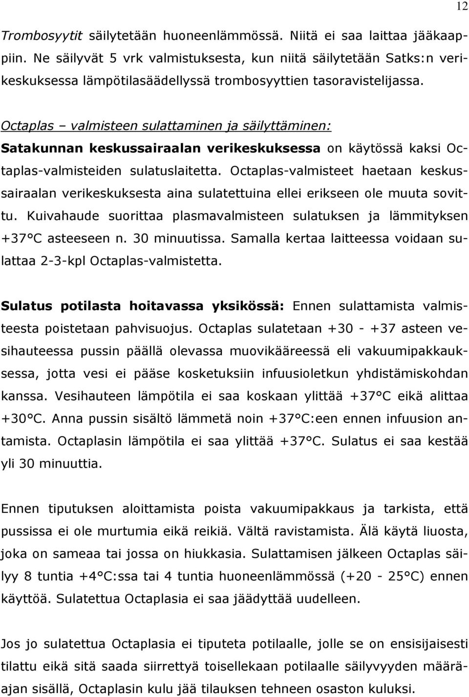 Octaplas valmisteen sulattaminen ja säilyttäminen: Satakunnan keskussairaalan verikeskuksessa on käytössä kaksi Octaplas-valmisteiden sulatuslaitetta.