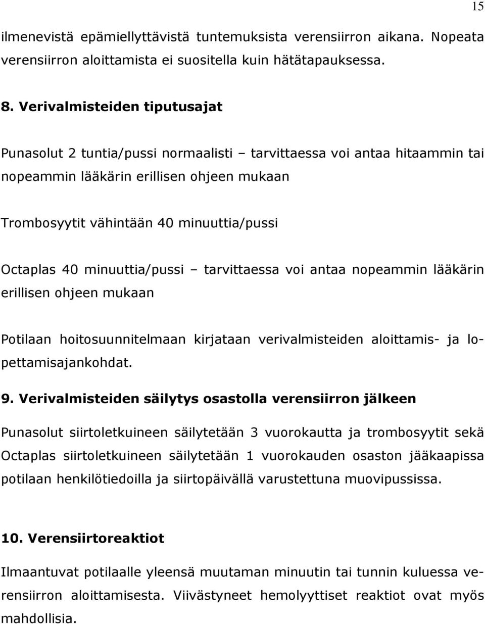 minuuttia/pussi tarvittaessa voi antaa nopeammin lääkärin erillisen ohjeen mukaan Potilaan hoitosuunnitelmaan kirjataan verivalmisteiden aloittamis- ja lopettamisajankohdat. 9.