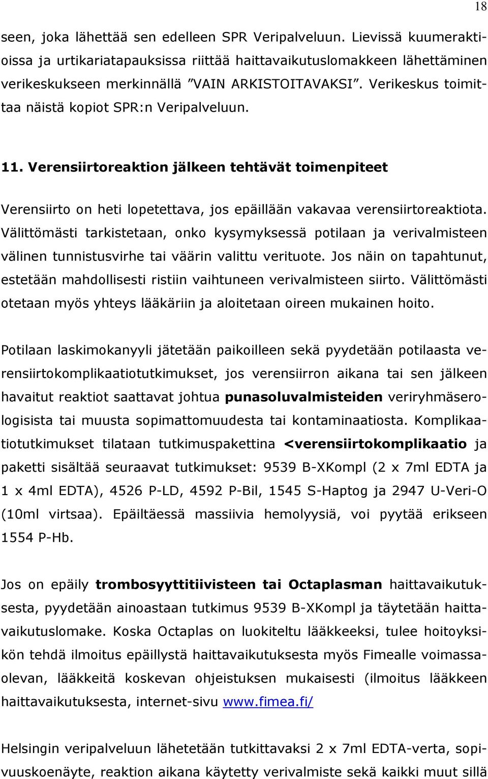 Välittömästi tarkistetaan, onko kysymyksessä potilaan ja verivalmisteen välinen tunnistusvirhe tai väärin valittu verituote.