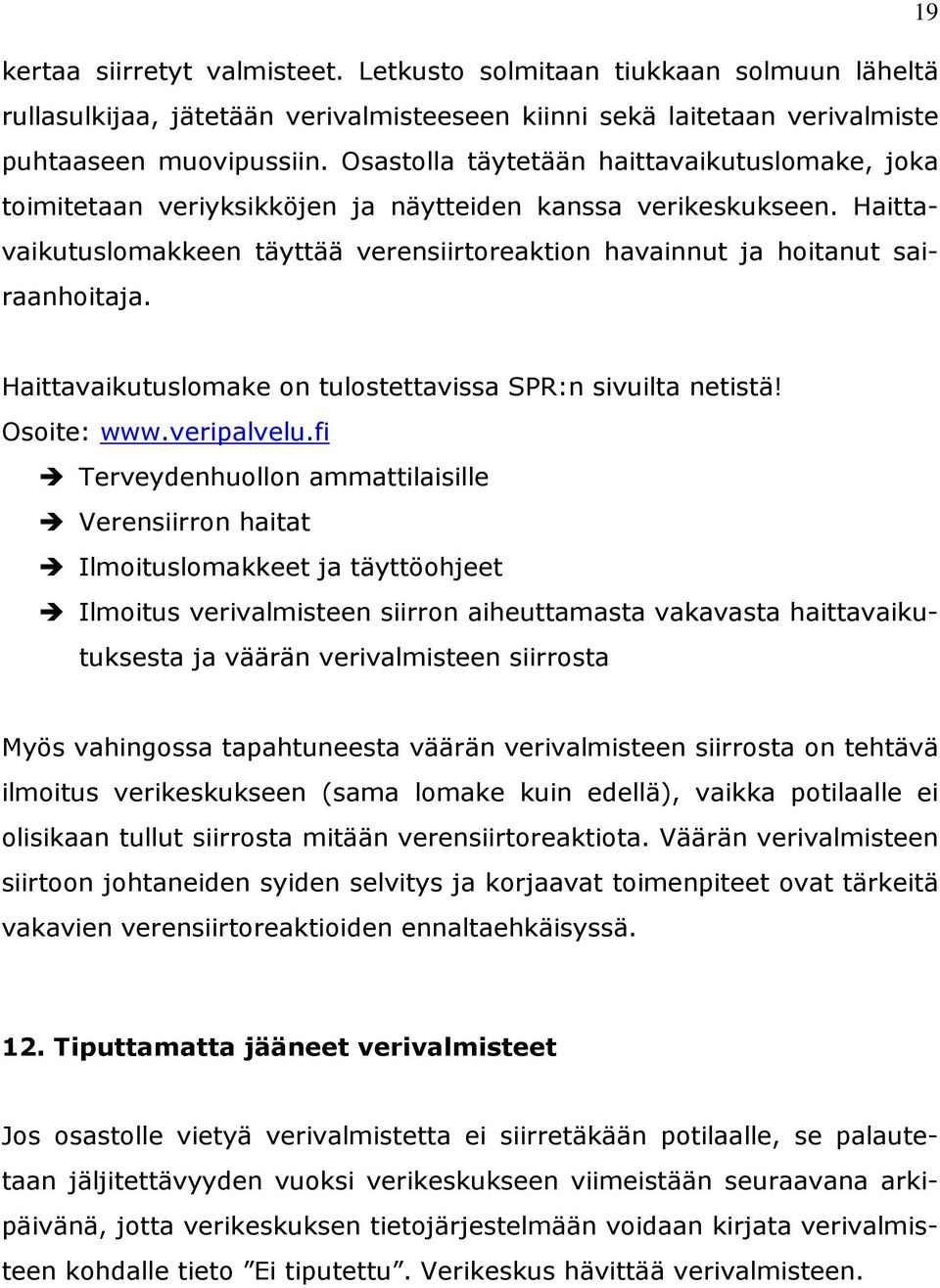 Haittavaikutuslomake on tulostettavissa SPR:n sivuilta netistä! Osoite: www.veripalvelu.