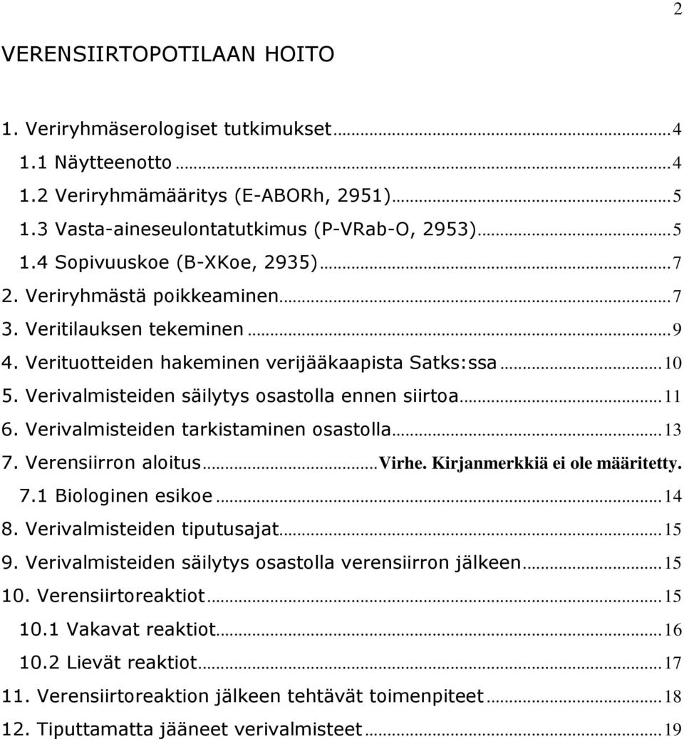 Verivalmisteiden tarkistaminen osastolla... 13 7. Verensiirron aloitus... Virhe. Kirjanmerkkiä ei ole määritetty. 7.1 Biologinen esikoe... 14 8. Verivalmisteiden tiputusajat... 15 9.