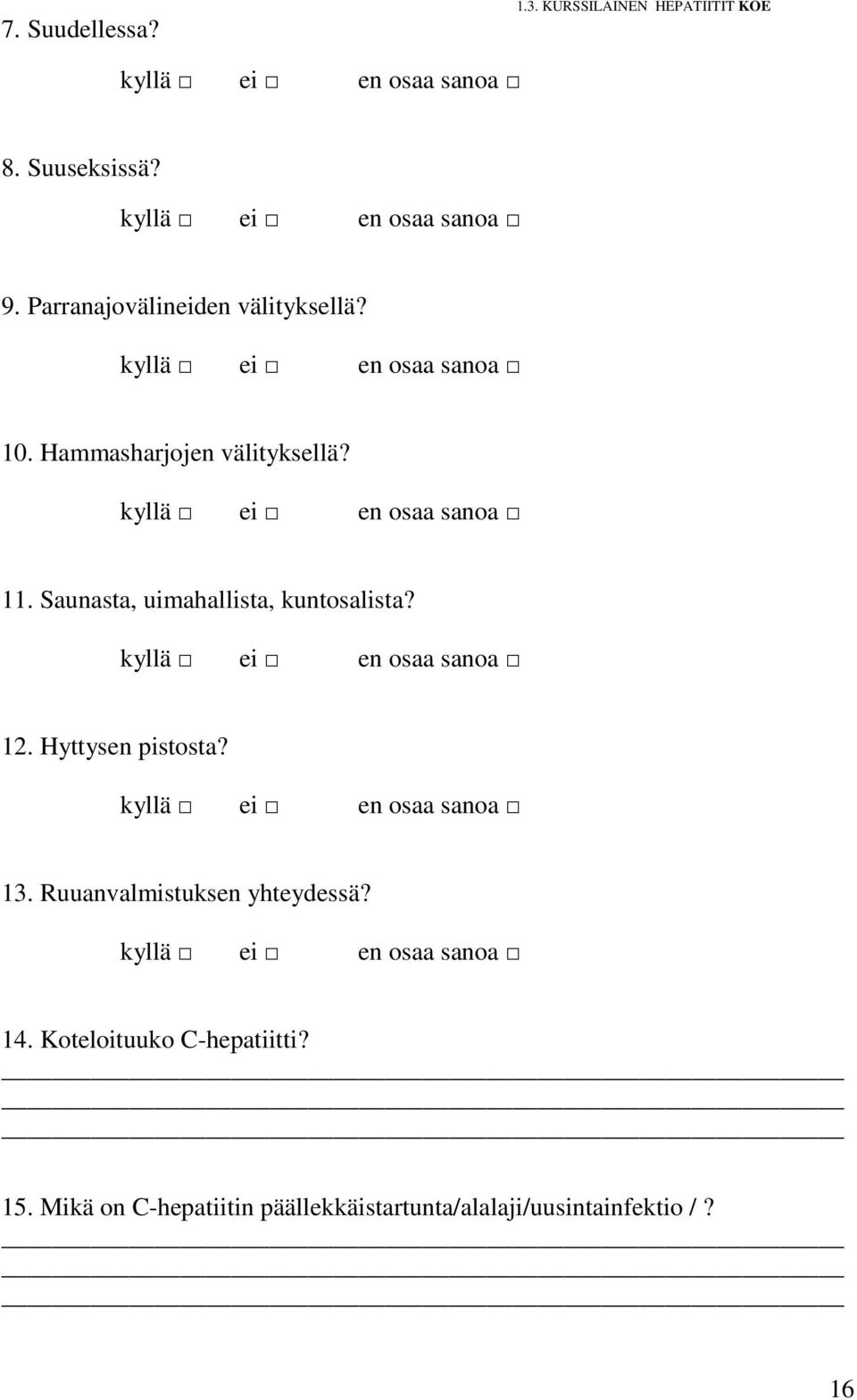 Saunasta, uimahallista, kuntosalista? kyllä ei en osaa sanoa 12. Hyttysen pistosta? kyllä ei en osaa sanoa 13.