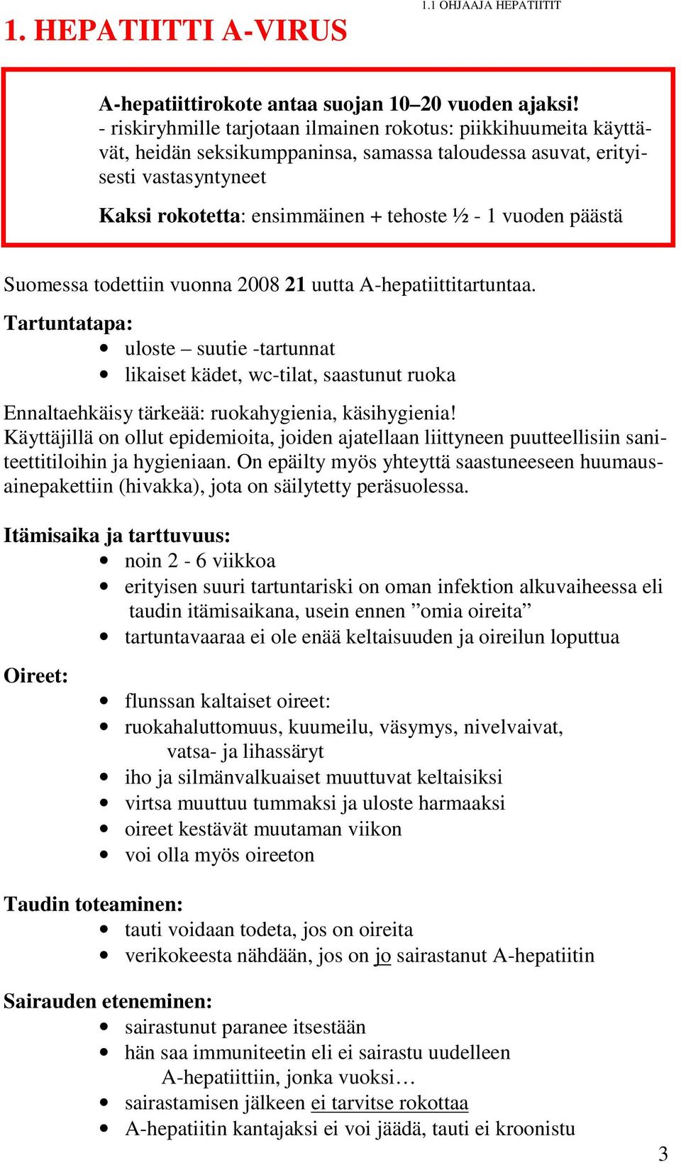 vuoden päästä Suomessa todettiin vuonna 2008 21 uutta A-hepatiittitartuntaa.