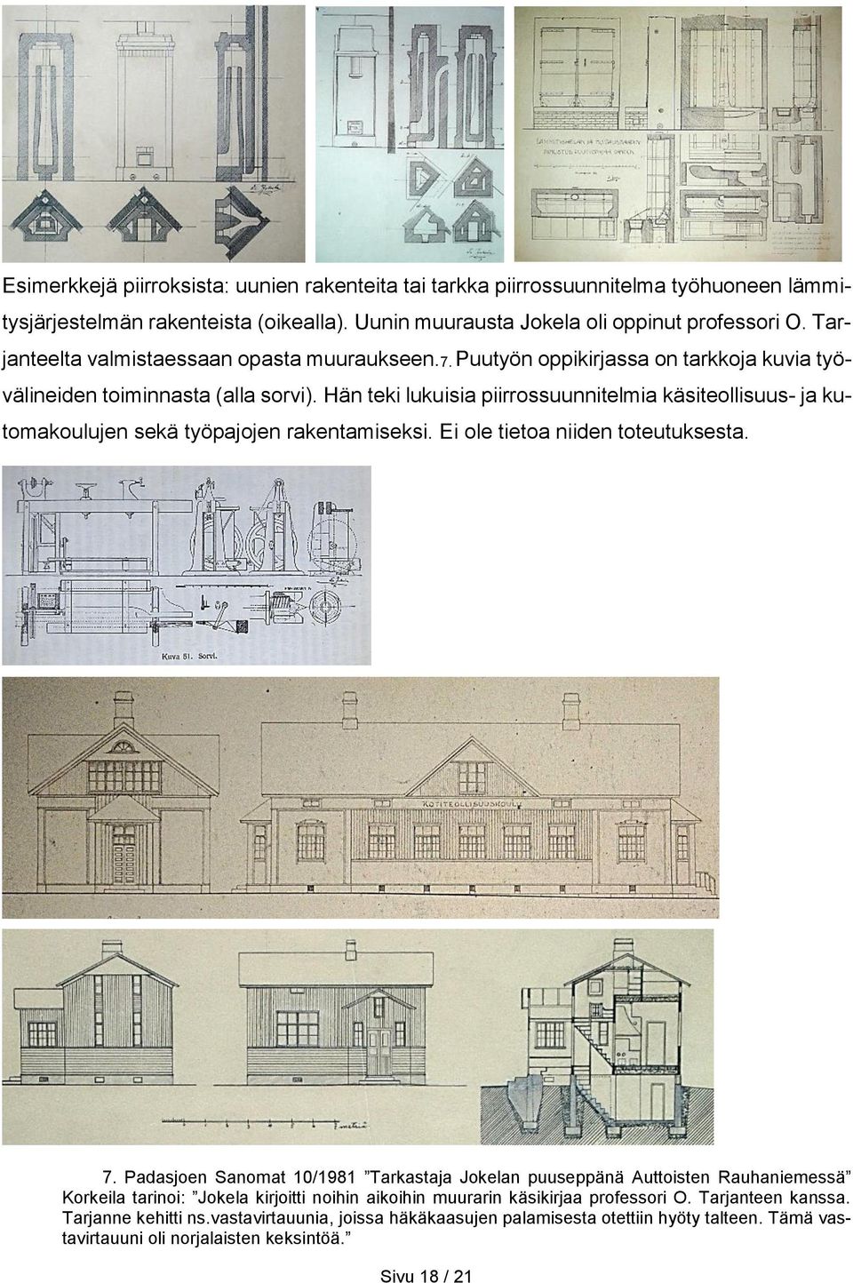 Hän teki lukuisia piirrossuunnitelmia käsiteollisuus- ja kutomakoulujen sekä työpajojen rakentamiseksi. Ei ole tietoa niiden toteutuksesta. 7.