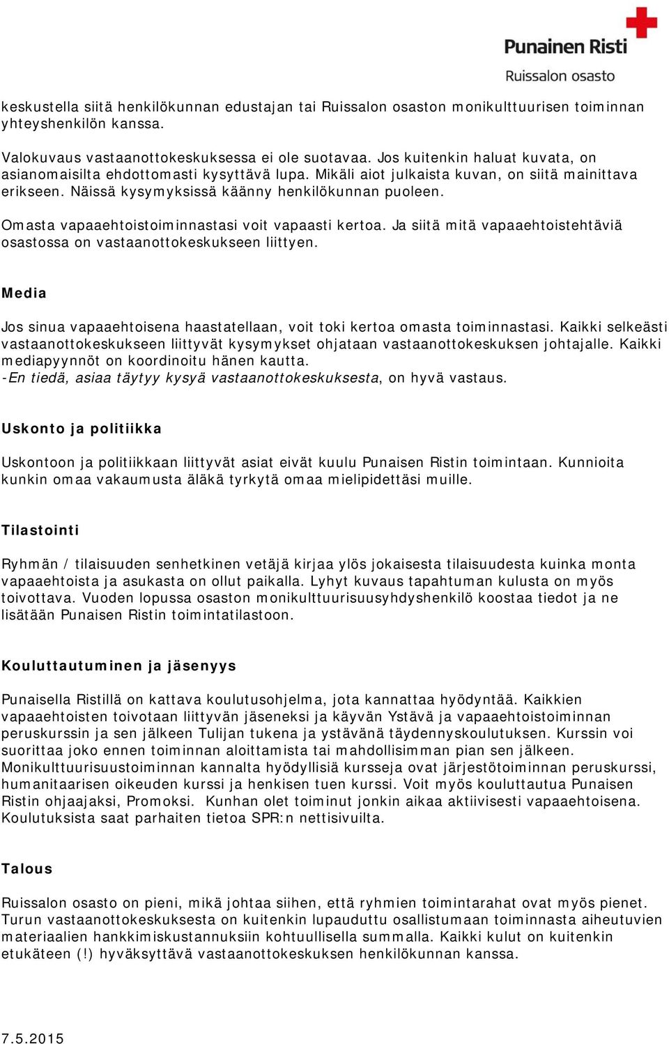 Omasta vapaaehtoistoiminnastasi voit vapaasti kertoa. Ja siitä mitä vapaaehtoistehtäviä osastossa on vastaanottokeskukseen liittyen.