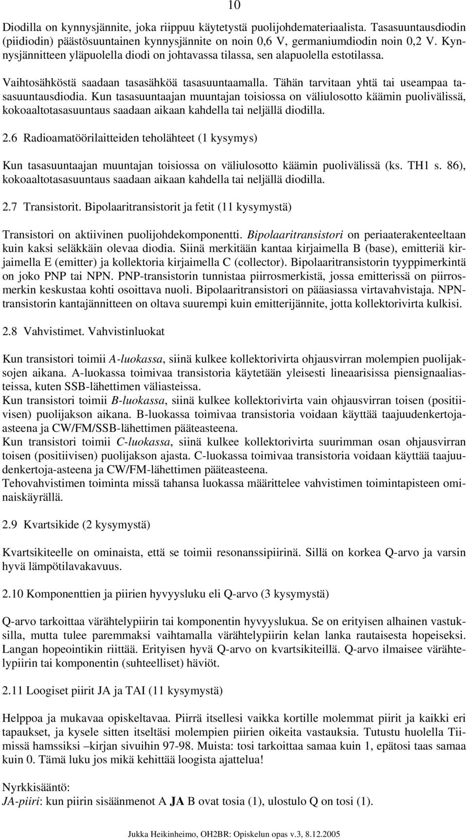 Kun tasasuuntaajan muuntajan toisiossa on väliulosotto käämin puolivälissä, kokoaaltotasasuuntaus saadaan aikaan kahdella tai neljällä diodilla. 2.