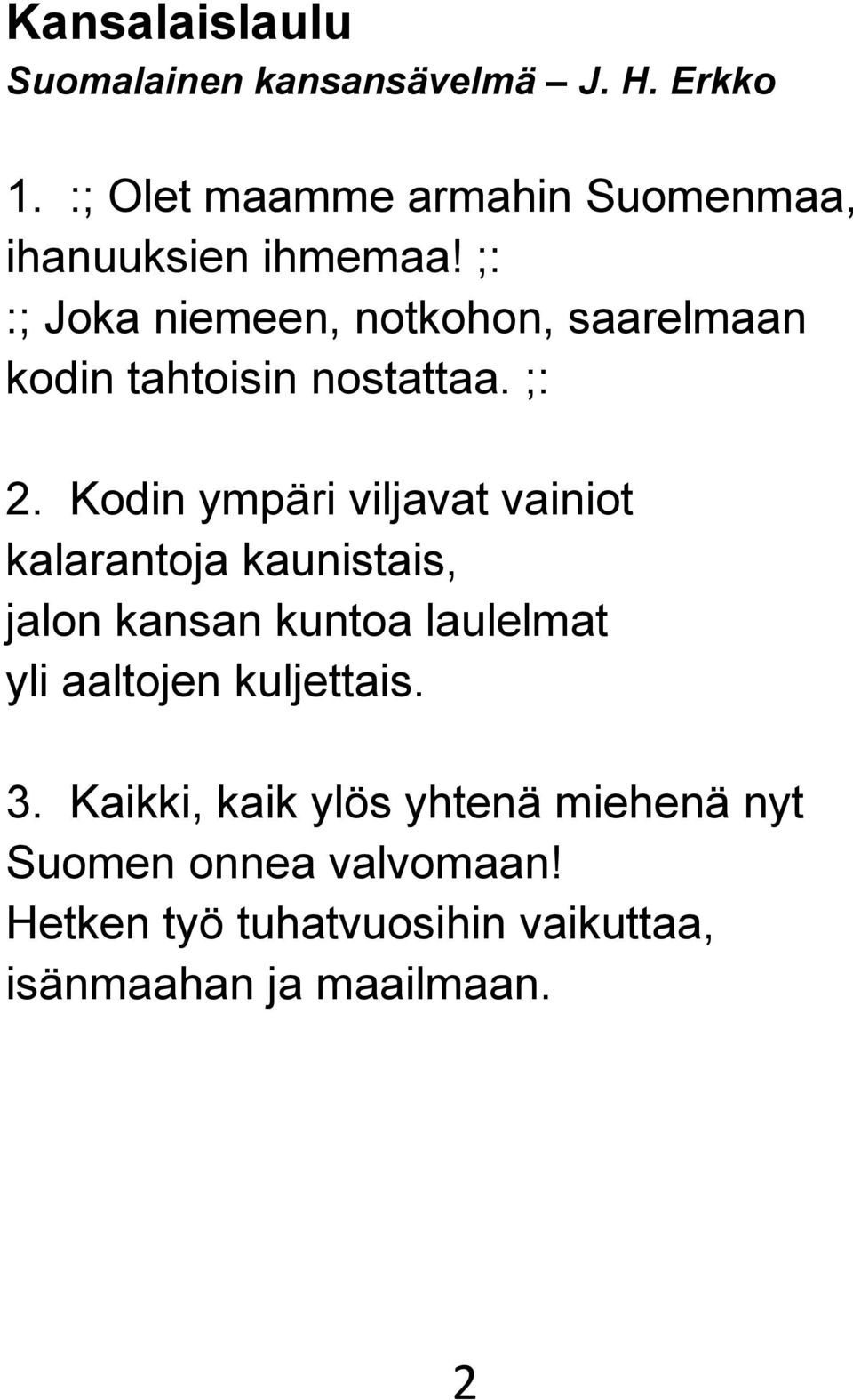 ;: :; Joka niemeen, notkohon, saarelmaan kodin tahtoisin nostattaa. ;: 2.