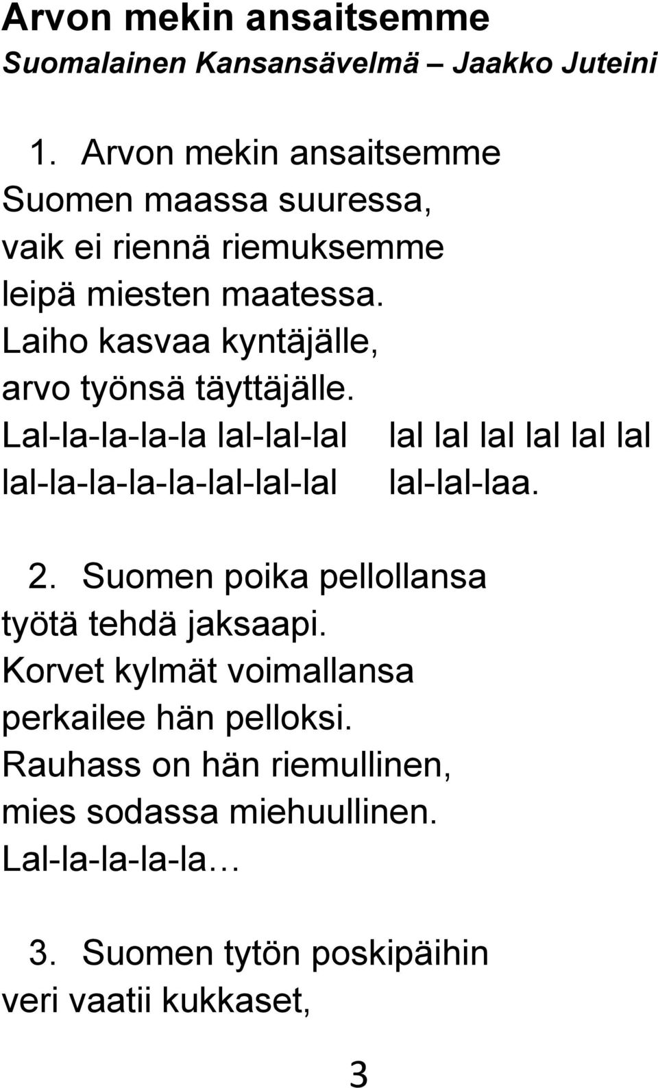 Laiho kasvaa kyntäjälle, arvo työnsä täyttäjälle.