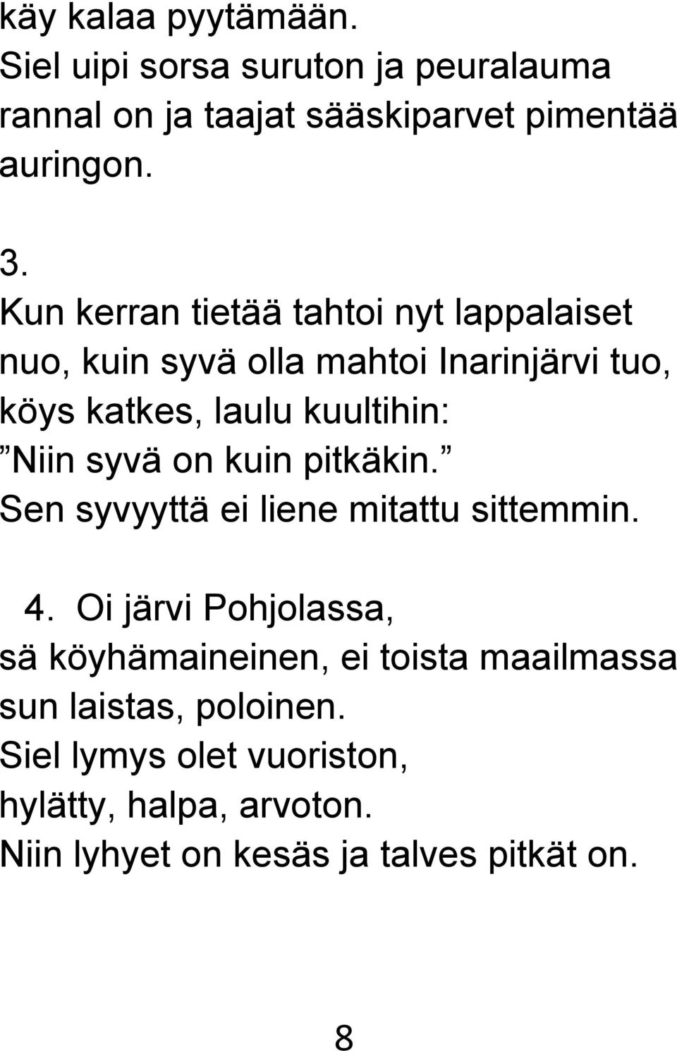 syvä on kuin pitkäkin. Sen syvyyttä ei liene mitattu sittemmin. 4.