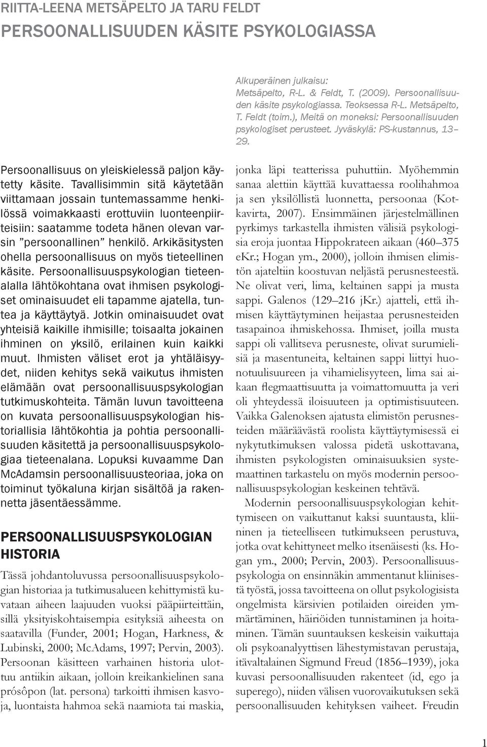 Tavallisimmin sitä käytetään viittamaan jossain tuntemassamme henkilössä voimakkaasti erottuviin luonteenpiirteisiin: saatamme todeta hänen olevan varsin persoonallinen henkilö.