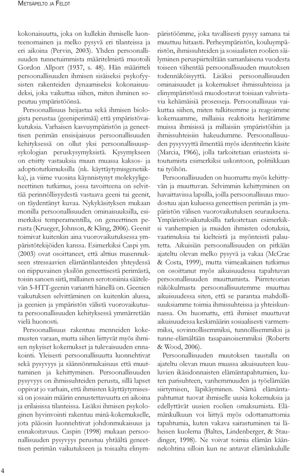 Hän määritteli persoonallisuuden ihmisen sisäiseksi psykofyysisten rakenteiden dynaamiseksi kokonaisuudeksi, joka vaikuttaa siihen, miten ihminen sopeutuu ympäristöönsä.