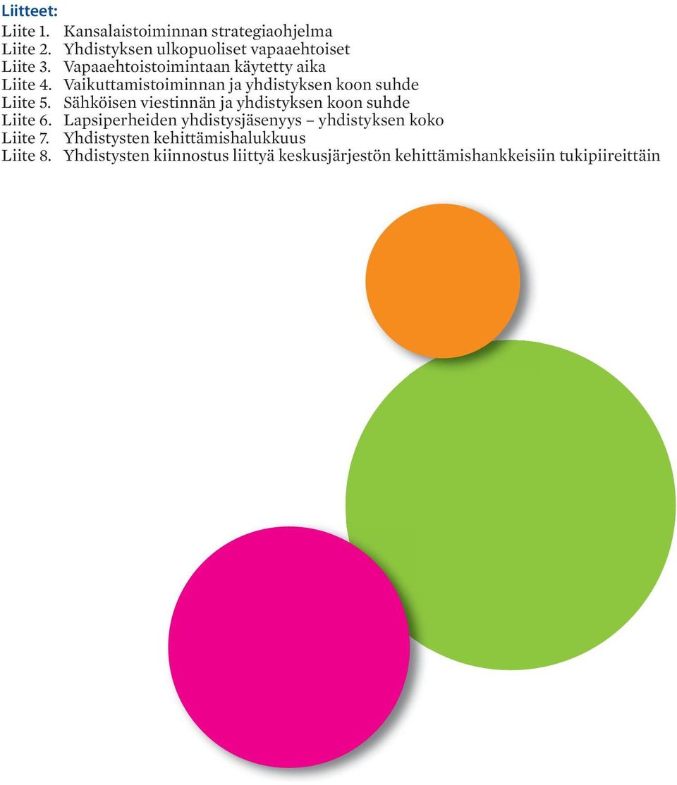 Sähköisen viestinnän ja yhdistyksen koon suhde Liite 6. Lapsiperheiden yhdistysjäsenyys yhdistyksen koko Liite 7.