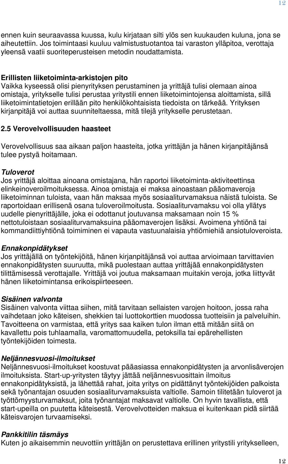 Erillisten liiketiminta-arkistjen pit Vaikka kyseessä lisi pienyrityksen perustaminen ja yrittäjä tulisi lemaan aina mistaja, yritykselle tulisi perustaa yritystili ennen liiketimintjensa