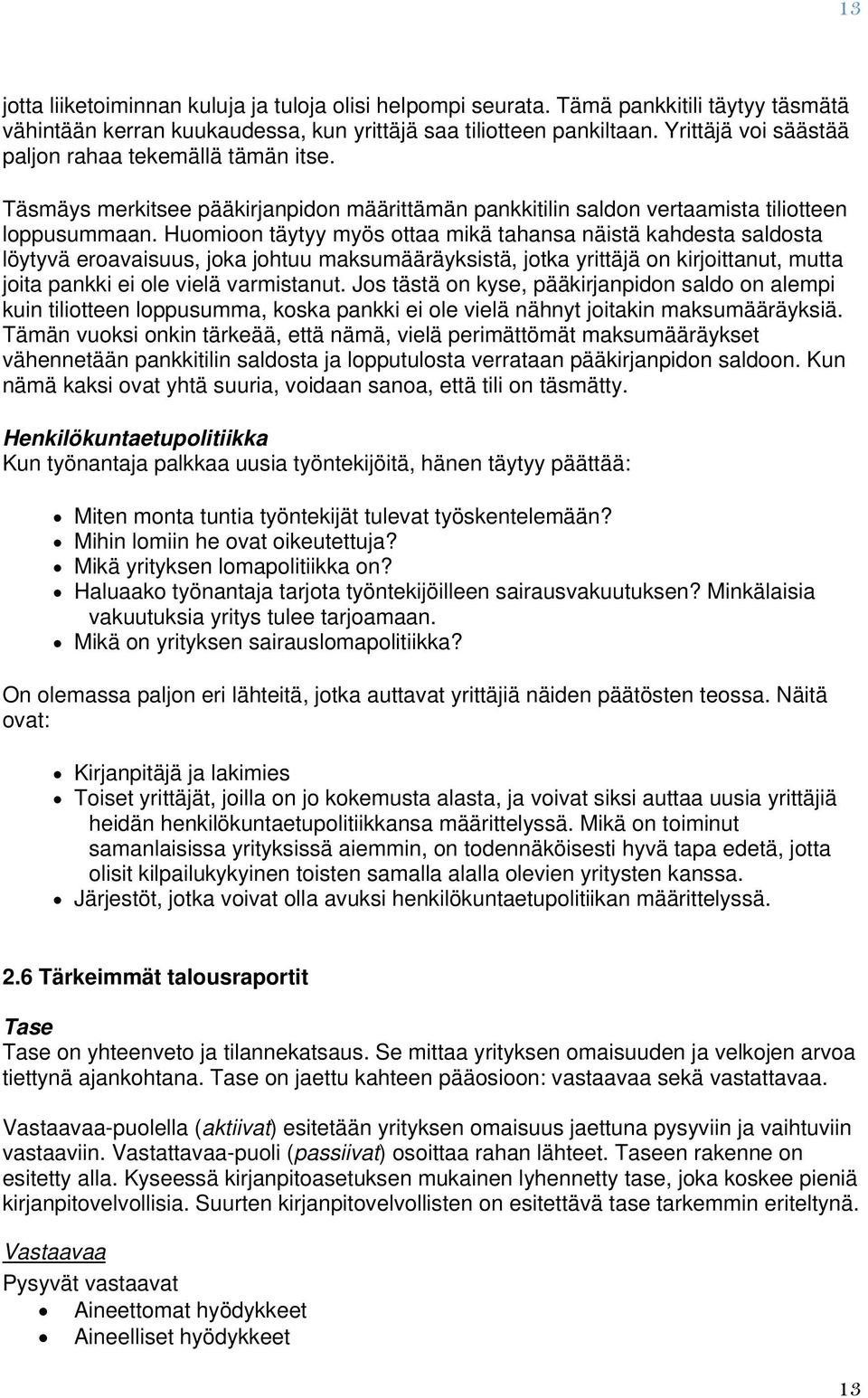 Humin täytyy myös ttaa mikä tahansa näistä kahdesta saldsta löytyvä eravaisuus, jka jhtuu maksumääräyksistä, jtka yrittäjä n kirjittanut, mutta jita pankki ei le vielä varmistanut.