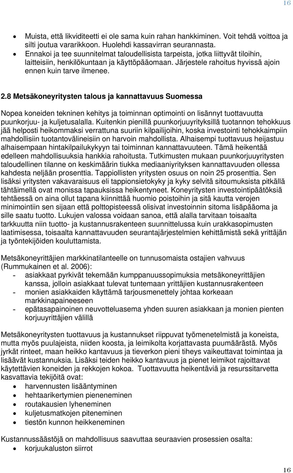 8 Metsäkneyritysten talus ja kannattavuus Sumessa Npea kneiden tekninen kehitys ja timinnan ptiminti n lisännyt tuttavuutta puunkrjuu- ja kuljetusalalla.