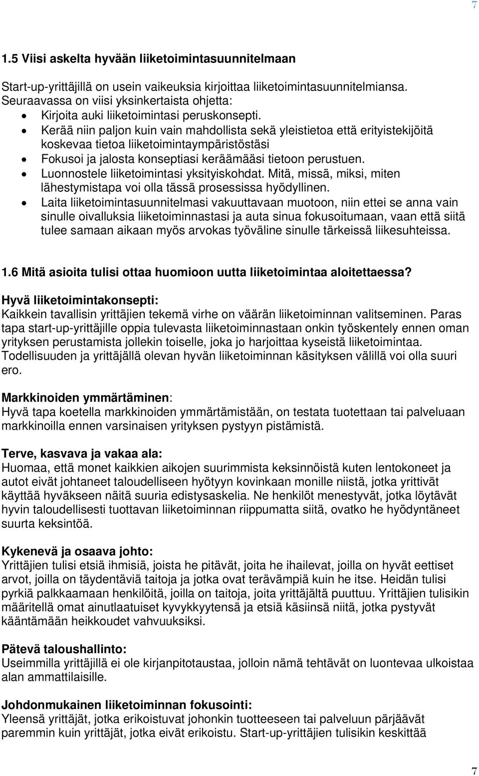 Kerää niin paljn kuin vain mahdllista sekä yleistieta että erityistekijöitä kskevaa tieta liiketimintaympäristöstäsi Fkusi ja jalsta knseptiasi keräämääsi tietn perustuen.