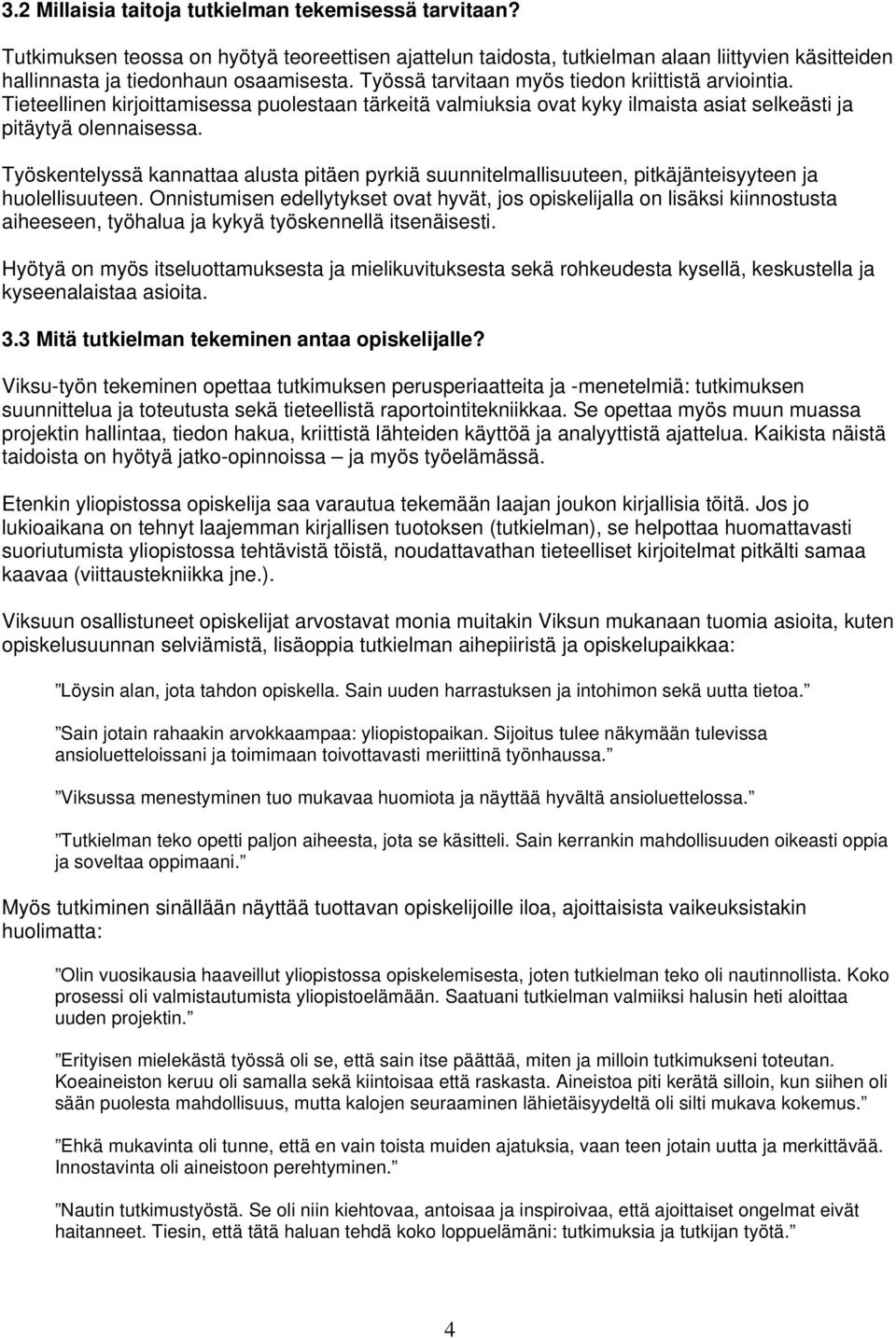 Työskentelyssä kannattaa alusta pitäen pyrkiä suunnitelmallisuuteen, pitkäjänteisyyteen ja huolellisuuteen.