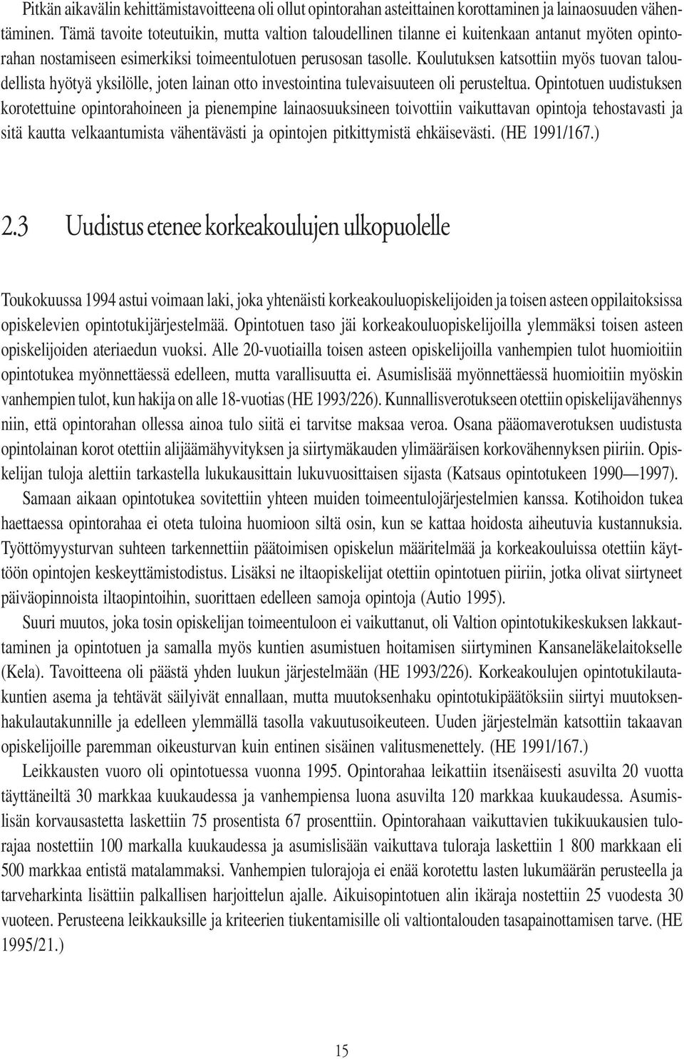 Koulutuksen katsottiin myös tuovan taloudellista hyötyä yksilölle, joten lainan otto investointina tulevaisuuteen oli perusteltua.