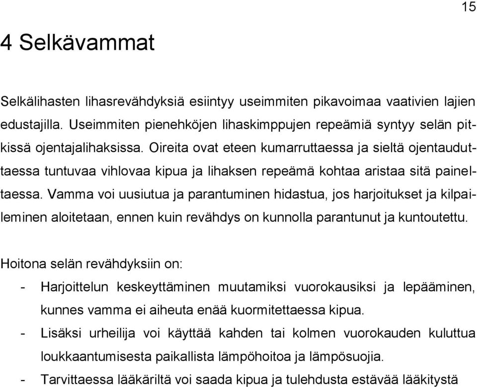 Vamma voi uusiutua ja parantuminen hidastua, jos harjoitukset ja kilpaileminen aloitetaan, ennen kuin revähdys on kunnolla parantunut ja kuntoutettu.