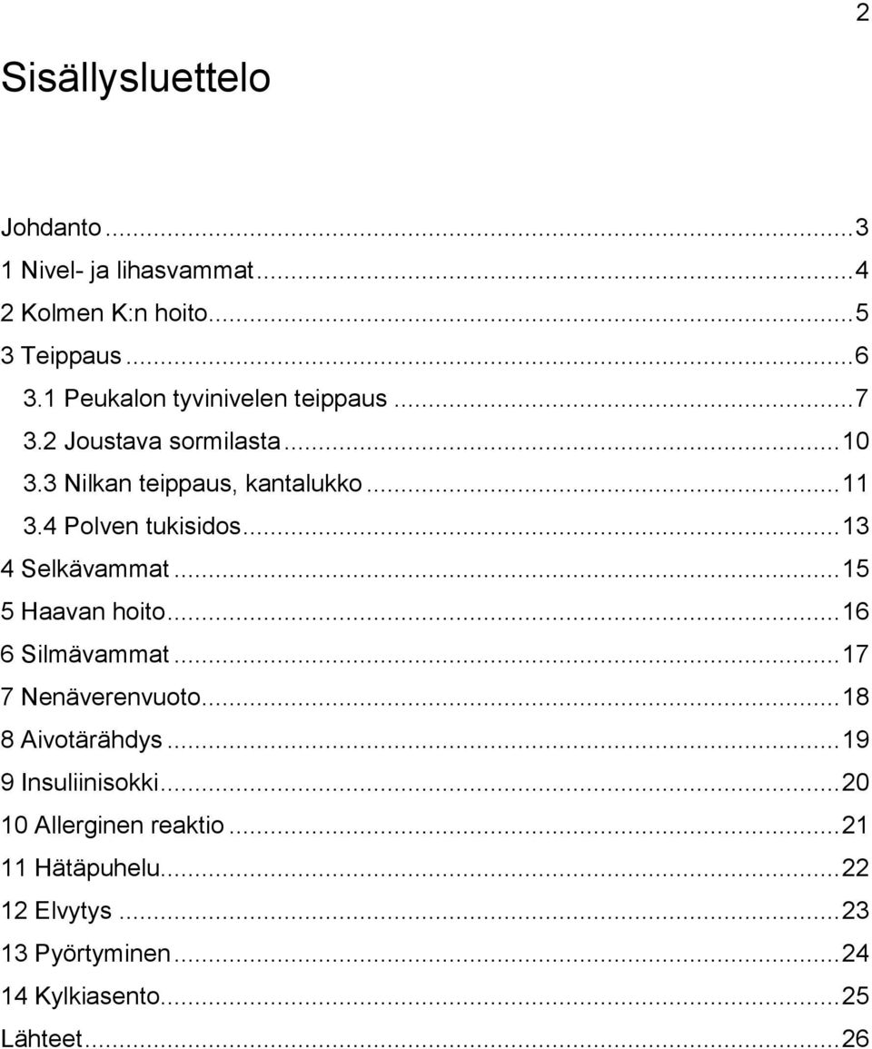 4 Polven tukisidos... 13 4 Selkävammat... 15 5 Haavan hoito... 16 6 Silmävammat... 17 7 Nenäverenvuoto.