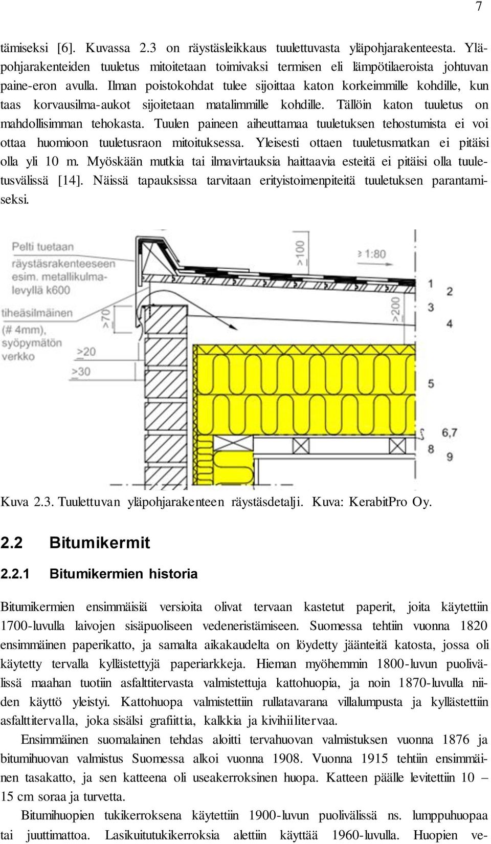 Tuulen paineen aiheuttamaa tuuletuksen tehostumista ei voi ottaa huomioon tuuletusraon mitoituksessa. Yleisesti ottaen tuuletusmatkan ei pitäisi olla yli 10 m.