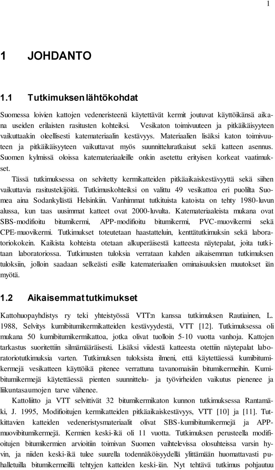 Materiaalien lisäksi katon toimivuuteen ja pitkäikäisyyteen vaikuttavat myös suunnitteluratkaisut sekä katteen asennus.