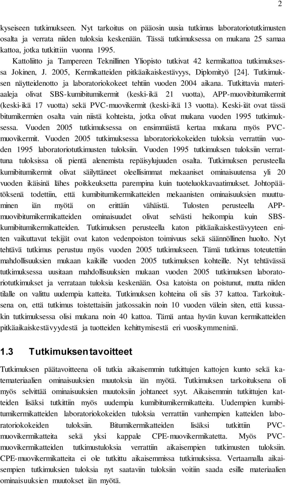 2005, Kermikatteiden pitkäaikaiskestävyys, Diplomityö [24]. Tutkimuksen näytteidenotto ja laboratoriokokeet tehtiin vuoden 2004 aikana.