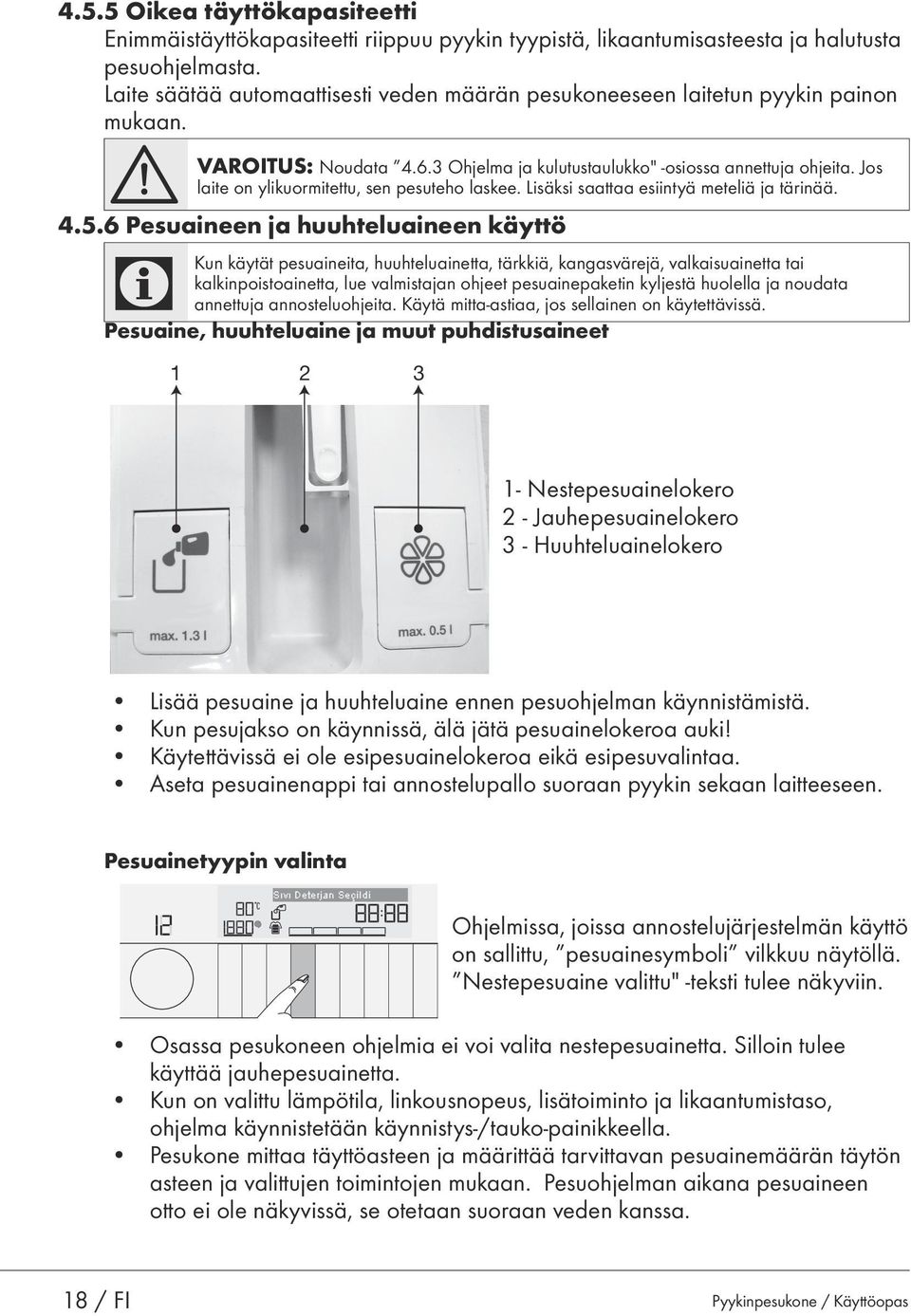 Jos laite on ylikuormitettu, sen pesuteho laskee. Lisäksi saattaa esiintyä meteliä ja tärinää. 4.5.